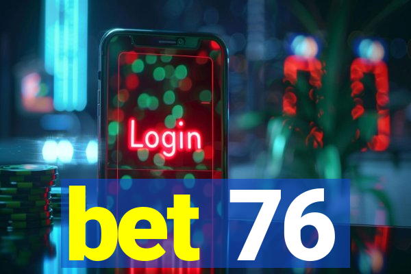 bet 76